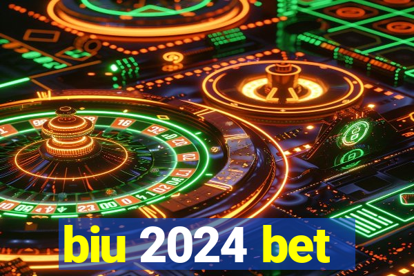 biu 2024 bet